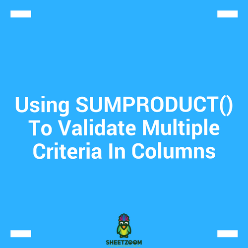 Using SUMPRODUCT() To Validate Multiple Criteria In Columns